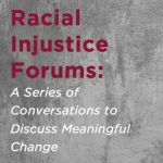 Racial Injustice Forums: A Series of Conversations to Discuss Meaningful Change