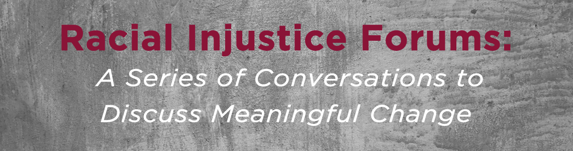 Racial Injustice Forums: A Series of Conversations to Discuss Meaningful Change