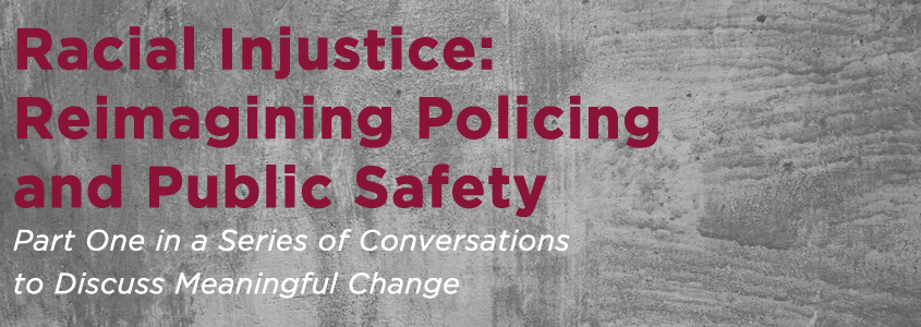 Racial Injustice: Reimagining Policing and Public Safety