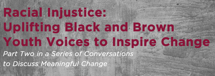 Racial Injustice: Uplifting Black and Brown Youth Voices to Inspire Change